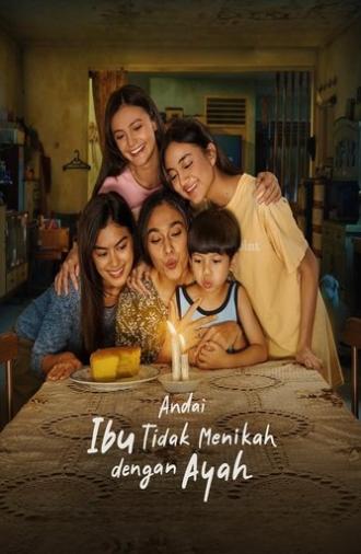 Andai Ibu Tidak Menikah Dengan Ayah (2025)