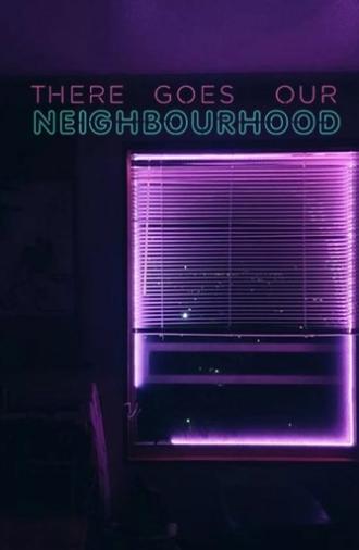 There Goes Our Neighbourhood (2018)
