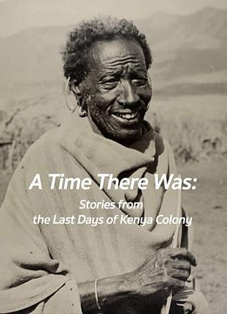 A Time There Was: Stories from the Last Days of Kenya Colony (2009)