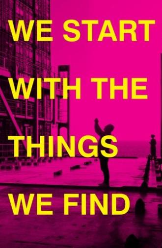 We Start With the Things We Find (2023)