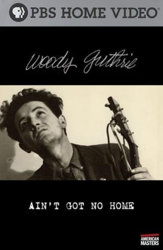 Woody Guthrie: Ain't Got No Home (2006)