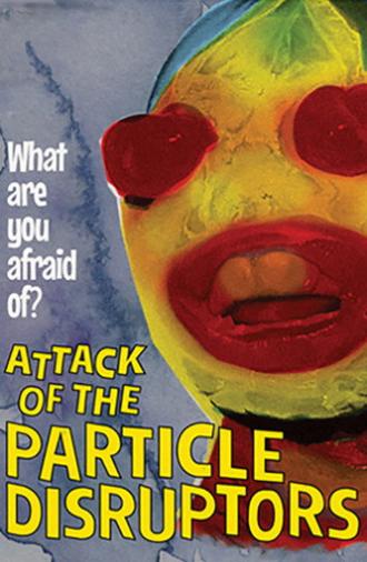 Attack of the Particle Disruptors (2017)