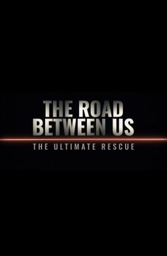 The Road Between Us: The Ultimate Rescue (2025)