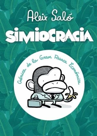 Simiocracia (Crónica de la Gran Resaca Económica) (2012)