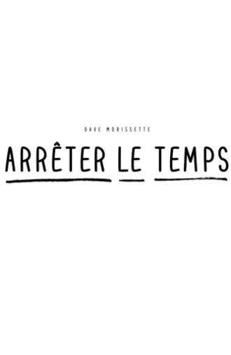 Dave Morissette : Arrêter le temps (2018)