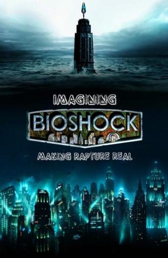 Imagining Bioshock: Making Rapture Real (2017)