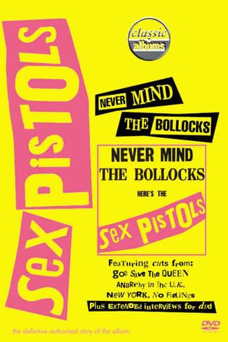 Classic Albums : Sex Pistols - Never Mind The Bollocks, Here's The Sex Pistols (2002)