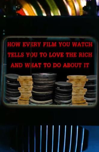 How Every Film You Watch Tells You To Love The Rich and What To Do About It (2019)