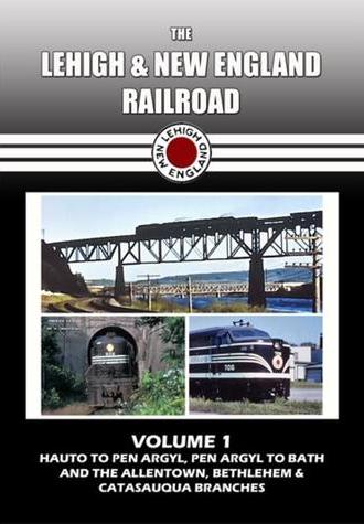 The Lehigh & New England Railroad: Volume 1 (2012)