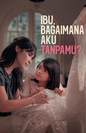 Ibu, Bagaimana Aku Tanpamu? (2026)