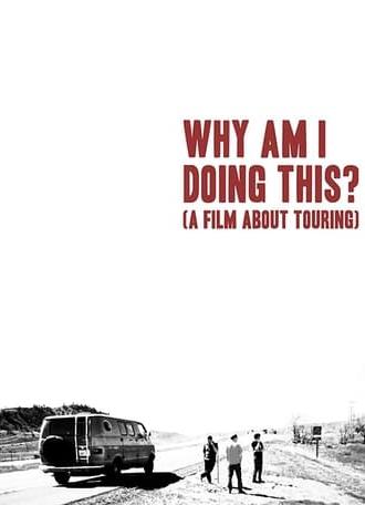Why Am I Doing This? (A Film About Touring) (2021)