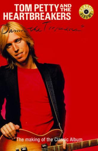 Classic Albums: Tom Petty & The Heartbreakers - Damn the Torpedoes (2010)