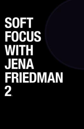 Soft Focus with Jena Friedman 2 (2019)