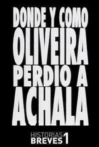 Historias Breves I: Dónde y cómo Oliveira perdió a Achala (1995)