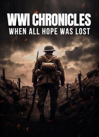 WWI Chronicles: When All Hope Was Lost (2025)