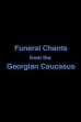 Funeral Chants from the Georgian Caucasus (2007)