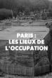 Paris : Les Lieux secrets de l'occupation (2017)
