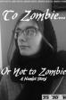 To Zombie... Or Not to Zombie (2024)