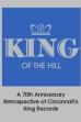 King of the Hill: A 70th Anniversary Retrospective of Cincinnati’s King Records (2014)