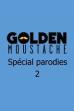 Golden Moustache - Spécial parodies 2 (2016)