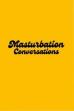 Masturbation Conversations (2022)