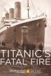 Titanic's Fatal Fire (2017)