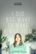 I Did Not Want to Make a War Film (2022)