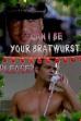Can I Be Your Bratwurst, Please? (2008)
