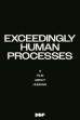 Exceedingly Human Processes (2024)