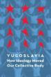 Yugoslavia: How Ideology Moved Our Collective Body (2013)