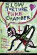 Slow Torture Puke Chamber! (2010)