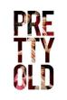 Pretty Old (2012)