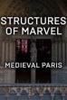 Structures of Marvel: Medieval Paris (2021)
