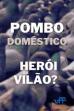 Pombo Doméstico: Herói ou Vilão? (2020)