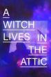 A Witch Lives In The Attic (2024)