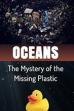 Oceans The Mystery of the Missing Plastic (2016)