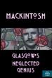 Mackintosh: Glasgow's Neglected Genius (2018)