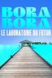 Bora Bora, le laboratoire du futur (2022)