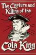 The Capture & Killing of the Cola King ()