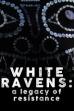 White Ravens: A Legacy of Resistance (2018)