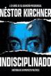 Indisciplinado. Historia de un proyecto político (2023)
