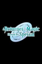 A Returner's Magic Should Be Special (2023)